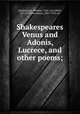 Shakespeares Venus and Adonis, Lucrece, and other poems;, Shakespeare, William, 1564-1616,Rolfe, W. J. (William James), 1827-1910, ed 