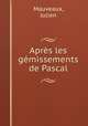 Aprs les gmissements de Pascal, Mauveaux, Julien 