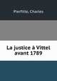 La justice Vittel avant 1789, Pierfitte, Charles 