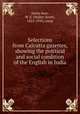 Selections from Calcutta gazettes, showing the political and social condition of the English in India, Seton-Karr, W. S. (Walter Scott), 1822-1910, comp 