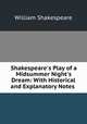 Shakespeare`s Play of a Midsummer Night`s Dream: With Historical and Explanatory Notes ., William Shakespeare 