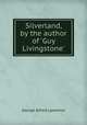 Silverland, by the author of `Guy Livingstone`., George Alfred Lawrence 