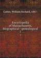 Encyclopedia of Massachusetts, biographical--genealogical. 7, Cutter, William Richard, 1847- 