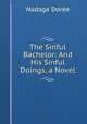 The Sinful Bachelor: And His Sinful Doings, a Novel, 