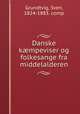 Danske kmpeviser og folkesange fra middelalderen, Grundtvig, Sven, 1824-1883. comp 