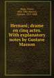 Hernani; drame en cinq actes. With explanatory notes by Gustave Masson, Hugo, Victor, 1802-1885,Masson, Gustave, 1819-1888 