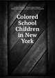 Colored School Children in New York, Frances Blascoer , Eleanor Hope Johnson , Public Education Association of the City of New York 