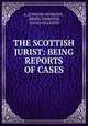 THE SCOTTISH JURIST: BEING REPORTS OF CASES, A. EDWARD HENRSON , HENRY JOHNTON, DAVID GILLESPIE 