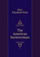 The American horsewoman, Karr, Elizabeth Platt 