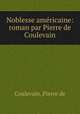 Noblesse amricaine: roman par Pierre de Coulevain, Coulevain, Pierre de 