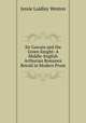 Sir Gawain and the Green Knight: A Middle-English Arthurian Romance Retold in Modern Prose, Jessie Laidlay Weston 