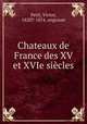 Chateaux de France des XV et XVIe sicles, Petit, Victor, 1820?-1874. engraver 