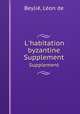 L`habitation byzantine. Supplement, 