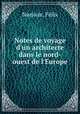 Notes de voyage d`un architecte dans le nord-ouest de l`Europe, 