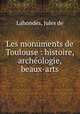 Les monuments de Toulouse : histoire, archologie, beaux-arts, 