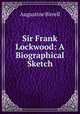 Sir Frank Lockwood: A Biographical Sketch, Augustine Birrell 