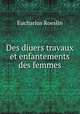 Des diuers travaux et enfantements des femmes., Eucharius Roeslin 