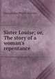 Sister Louise; or, The story of a woman`s repentance, George John Whyte - Melville 