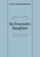 Sir Everard`s daughter, John Cordy Jeaffreson 