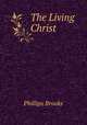 The Living Christ, Phillips Brooks 