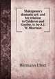 Shakspeare`s dramatic art: and his relation to Calderon and Goethe, tr. by A.J.W. Morrison, Hermann Ulrici 