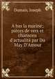 A bas la marine; pices de vers et chansons d`actualit par Du May D`Amour, Dumais, Joseph 