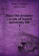 Haco the dreamer : a tale of Scotch university life. 1, Sime, William, 1851-1895 