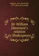 Sir William Davenant`s relation to Shakespeare, Williams, John David Ellis, 1879- [from old catalog] 