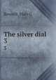 The silver dial. 3, Rowsell, Mary C 