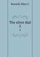 The silver dial. 2, Rowsell, Mary C 
