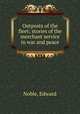 Outposts of the fleet; stories of the merchant service in war and peace, Noble, Edward 