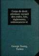 Corps de droit ottoman: recueil des codes, lois, rglements, ordonnances et ., George Young, Turkey 