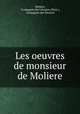 Les oeuvres de monsieur de Moliere, 