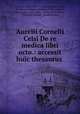 Aurelii Cornelii Celsi De re medica libri octo.: accessit huic thesaurus ., 