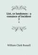 List, ye landsmen : a romance of incident. 2, Russell William Clark 