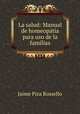 La salud: Manual de homeopata para uso de la familias, Jaime Piza Rossello 
