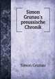 Simon Grunau`s preussische Chronik, Simon Grunau 