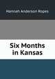 Six Months in Kansas, Hannah Anderson Ropes 