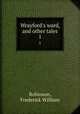 Wrayford`s ward, and other tales. 1, Robinson, Frederick William 