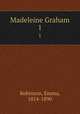 Madeleine Graham. 1, Robinson, Emma, 1814-1890 