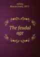 The feudal age, Ashley, Roscoe Lewis, 1872- 
