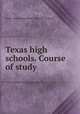 Texas high schools. Course of study, Texas. Dept of education. [from old catalog] 