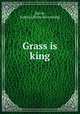 Grass is king, [Jarvis, Judson] [from old catalog] 