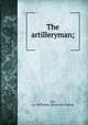The artilleryman;, Lee, Jay McIlvaine. [from old catalog] 