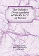 The Gulistan (Rose-garden) of Shekh Sadi of Shiraz, 