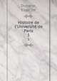 Histoire de l`Universit de Paris. 1, 