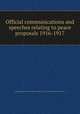 Official communications and speeches relating to peace proposals 1916-1917, Carnegie endowment for international peace. Division of international law 