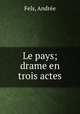 Le pays; drame en trois actes, 