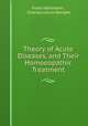 Theory of Acute Diseases, and Their Homoeopathic Treatment, Franz Hartmann , Charles Julius Hempel 