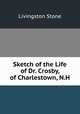 Sketch of the Life of Dr. Crosby, of Charlestown, N.H., Livingston Stone 